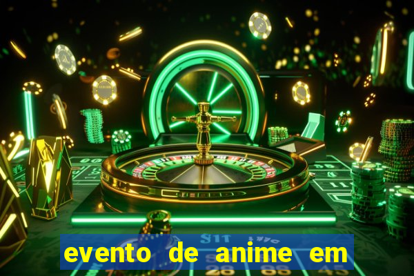 evento de anime em sp hoje